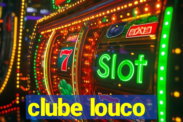 clube louco